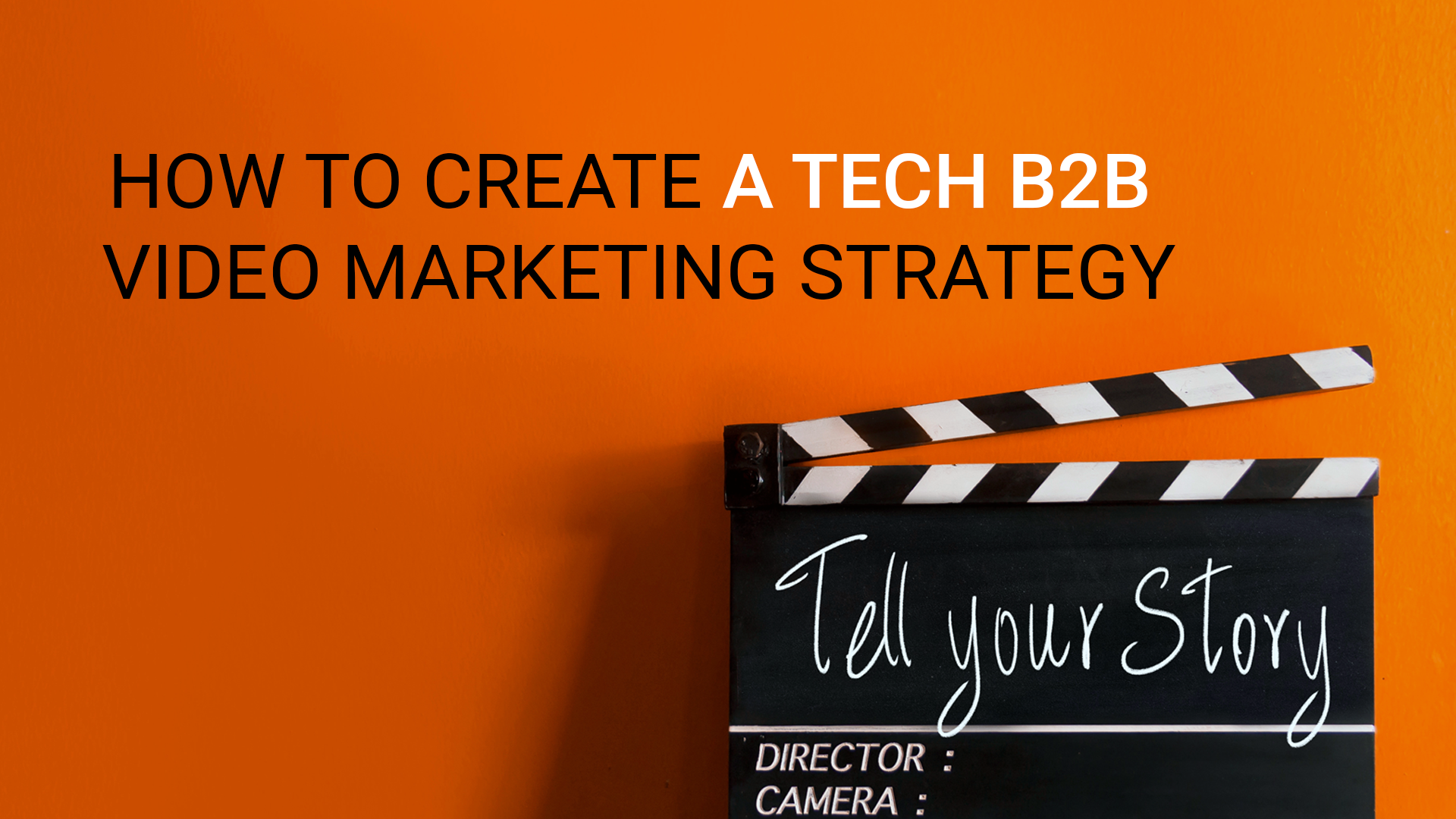 How To Create A Tech B2B Video Marketing Strategy